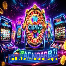 bulls bet reclame aqui